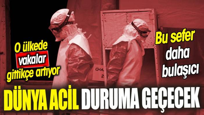 Dünya acil duruma geçecek! O ülkede vakalar gittikçe artıyor ‘Bu sefer daha bulaşıcı’