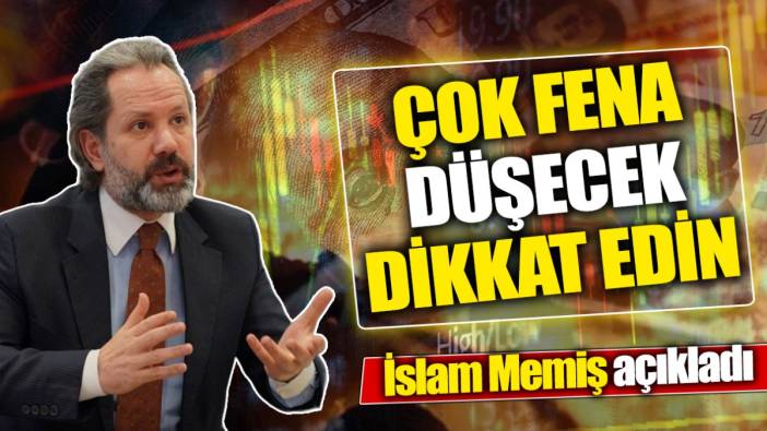 İslam Memiş: Çok fena düşecek dikkat edin