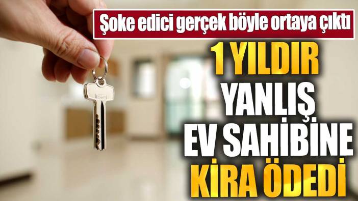 1 yıldır yanlış ev sahibine kira ödedi. Şoke edici gerçek böyle ortaya çıktı