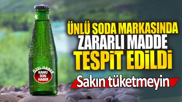 Ünlü soda markasında zararlı madde tespit edildi: Sakın tüketmeyin