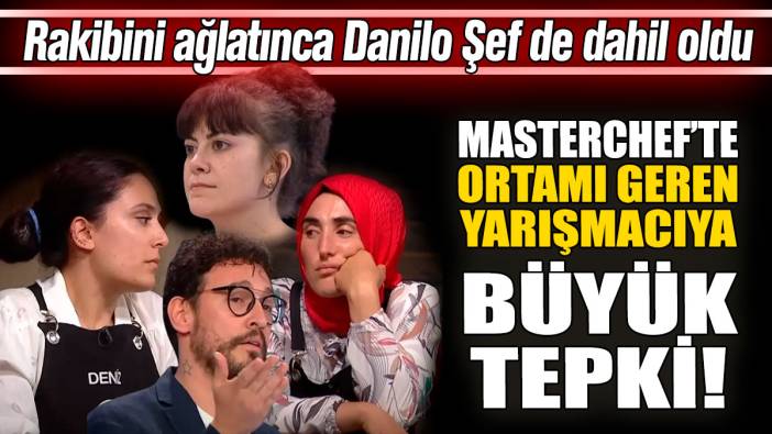 MasterChef’te ortamı geren yarışmacıya tepki! Rakibini ağlatınca Danilo Şef de dahil oldu