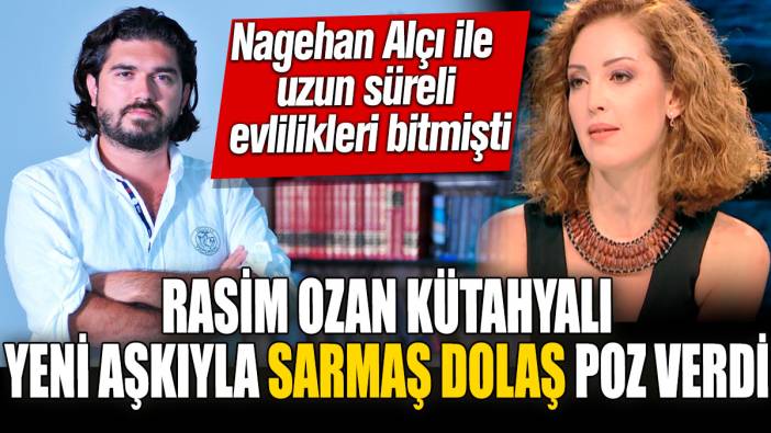 Rasim Ozan Kütahyalı yeni aşkıyla sarmaş dolaş poz verdi! Nagehan Alçı ile uzun süreli evlilikleri bitmişti