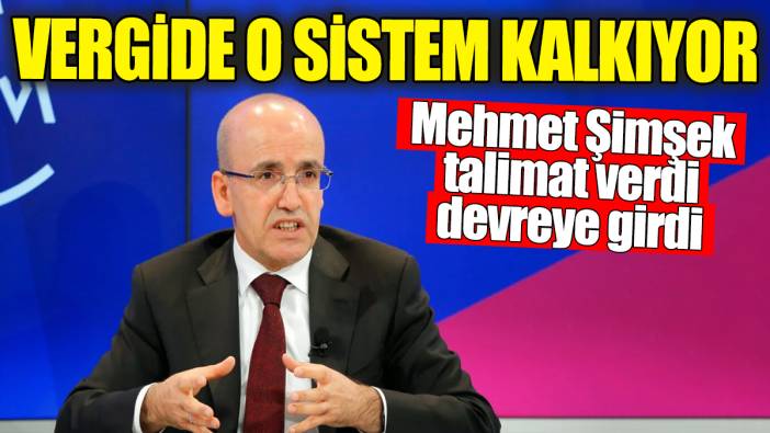 Mehmet Şimşek talimat verdi: Vergide o sistem kalkıyor