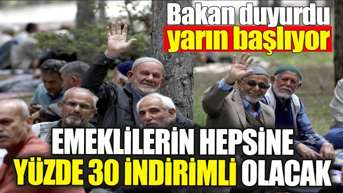 Emeklilerin hepsine yüzde 30 indirimli olacak: Bakan duyurdu yarın başlıyor