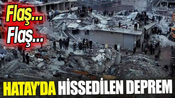 Hatay’da hissedilen deprem