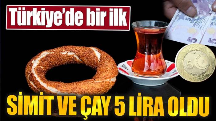 Simit ve çay 5 lira oldu. Türkiye'de bir ilk