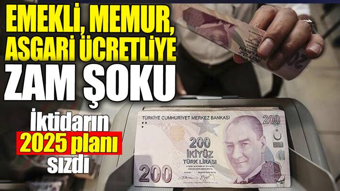 Emekli, memur, asgari ücretliye zam şoku. İktidarın 2025 planı sızdı
