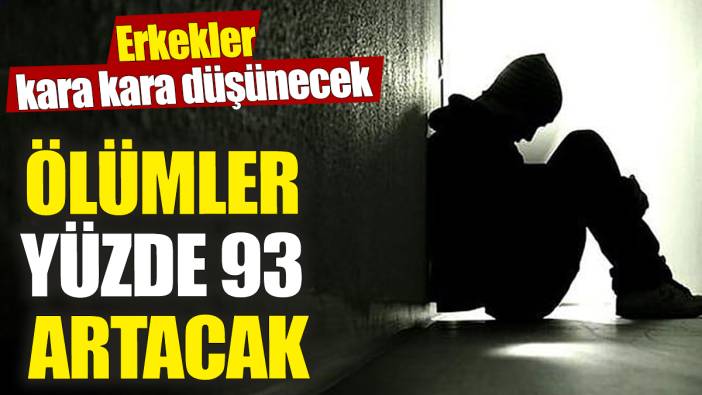 Erkekler kara kara düşünecek 'Ölümler yüzde 93 artacak'