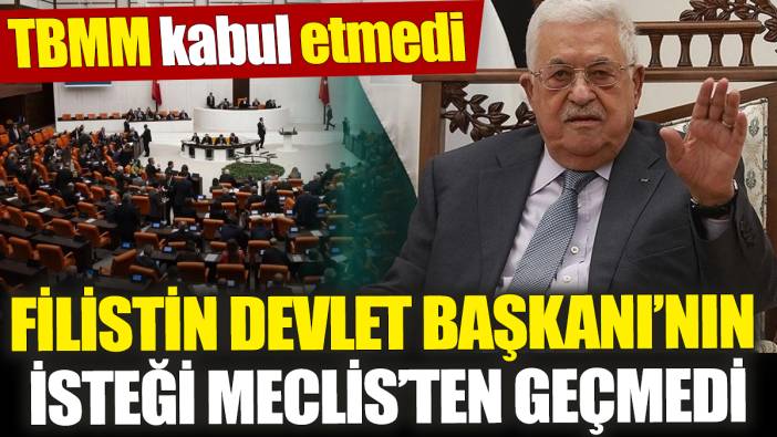 Filistin Devlet Başkanı Mahmud Abbas’ın özel isteği Meclis’ten geçmedi! TBMM kabul etmedi