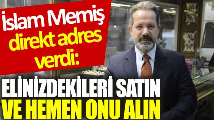 İslam Memiş direkt adres verdi: Elinizdekileri satın ve hemen onu alın