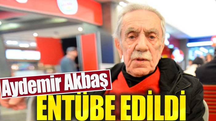 Aydemir Akbaş entübe edildi