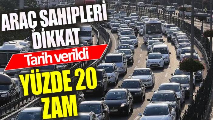 Araç sahipleri dikkat: Yüzde 20 zam geldi