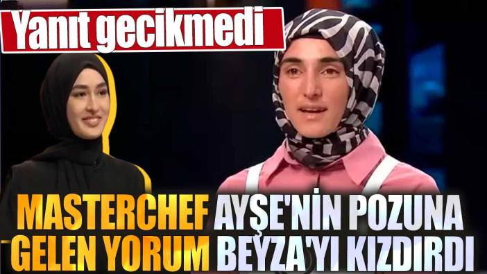 MasterChef Ayşe'nin pozuna gelen yorum Beyza'yı kızdırdı: Yanıt gecikmedi