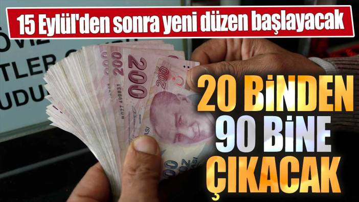 15 Eylül'den sonra yeni düzen başlayacak. 20 binden 90 bine çıkacak