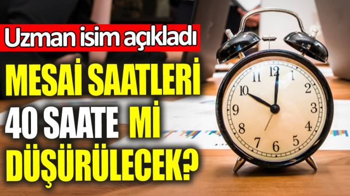 Mesai saatleri 40 saate mi düşürülecek? Uzman isim açıkladı