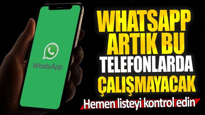 Whatsapp artık bu telefonlarda çalışmayacak: Hemen listeyi kontrol edin