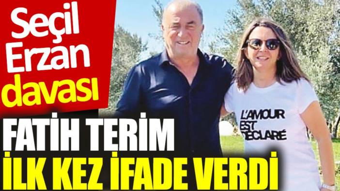 Seçil Erzan davası: Fatih Terim ilk kez ifade verdi