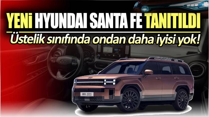 Yeni Hyundai Santa Fe çok iddialı. Peki ya fiyatı?