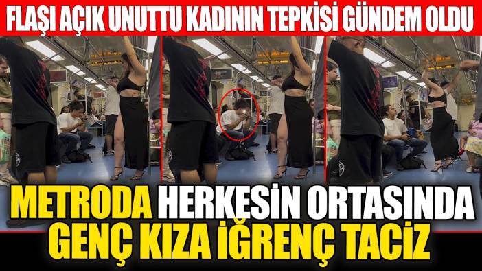 Metroda herkesin ortasında genç kıza taciz. Flaşı açık unuttu kadının tepkisi gündem oldu