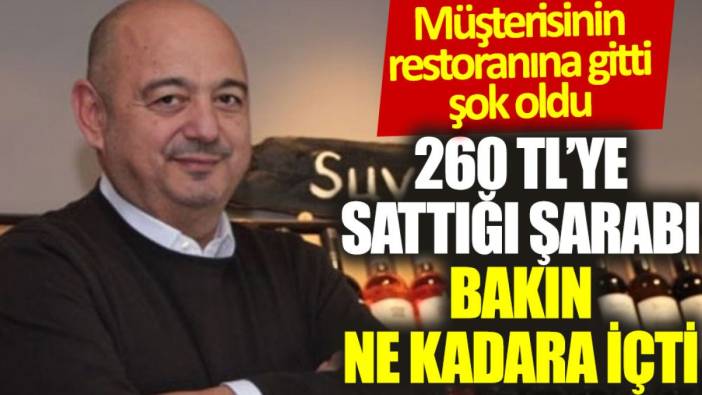 260 liraya sattığı şarabı mekanda 3 bin 300 liraya içti