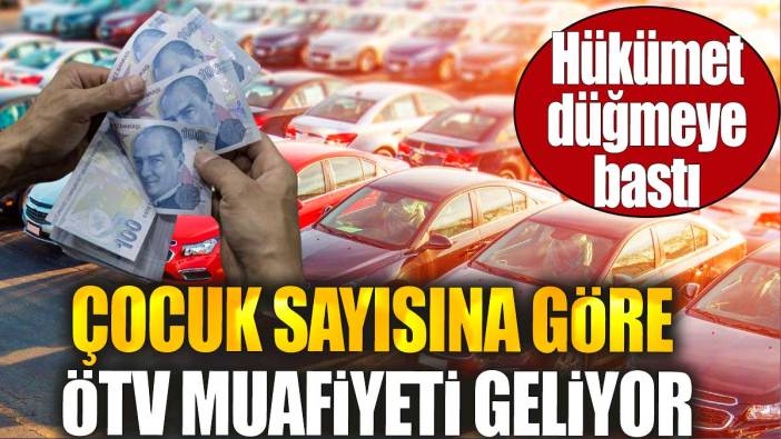 Çocuk sayısına göre ÖTV muafiyeti geliyor. Hükümet düğmeye bastı