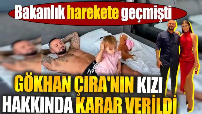 Gökhan Çıra'nın kızı hakkında karar verildi. Bakanlık harekete geçmişti