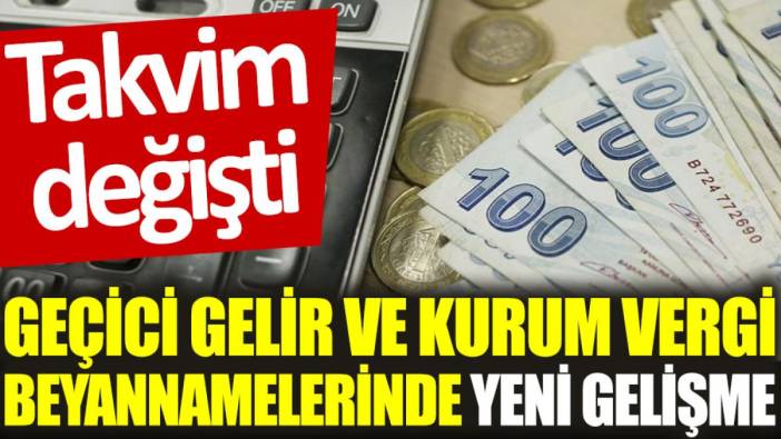 Geçici gelir ve kurum vergi beyannamelerinde yeni gelişme