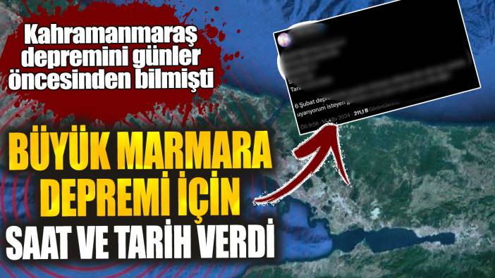 Büyük Marmara depremi için saat ve tarih verdi. Kahramanmaraş depremini bilmişti