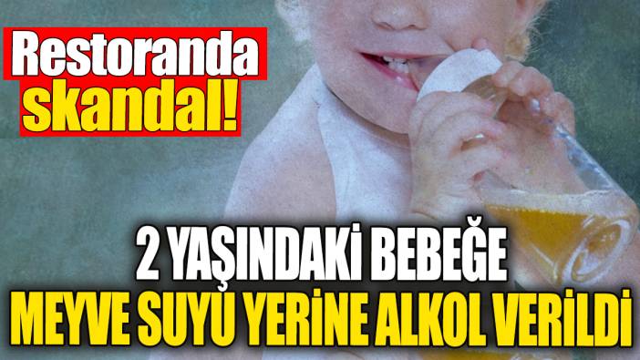 2 yaşındaki bebeğe meyve suyu yerine alkol verildi. Restoranda büyük skandal