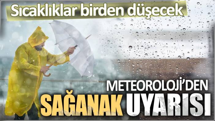 Meteoroloji'den gök gürültülü sağanak uyarısı. Sıcaklıklar birden düşecek