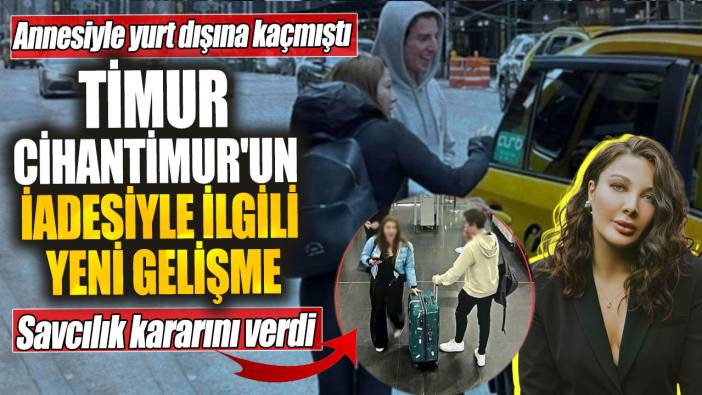 Timur Cihantimur'un iadesiyle ilgili yeni gelişme! Savcılık kararını verdi