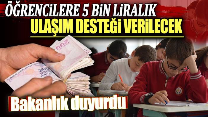 Öğrencilere 5 bin liralık ulaşım desteği verilecek: Bakanlık duyurdu