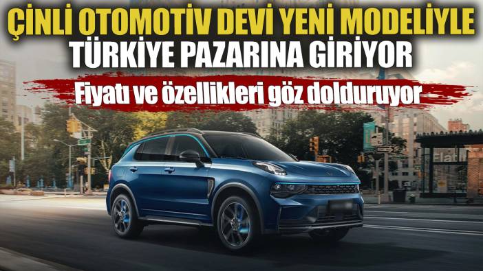 Çinli otomotiv devi yeni modeliyle Türkiye pazarına giriyor! Fiyatı ve özellikleri göz dolduruyor