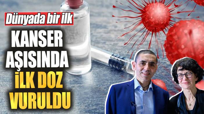 Kanser aşısında ilk doz vuruldu! Dünyada bir ilk