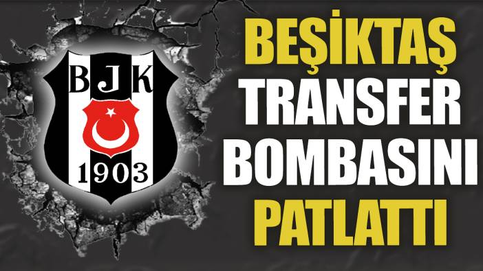 Beşiktaş transfer bombasını patlattı