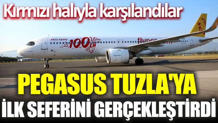 Pegasus Tuzla'ya ilk seferini gerçekleştirdi