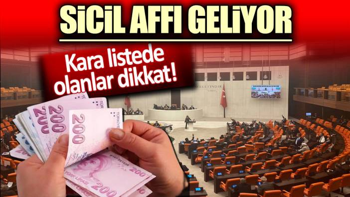 Sicil affı geliyor. Kara listede olanlar dikkat!