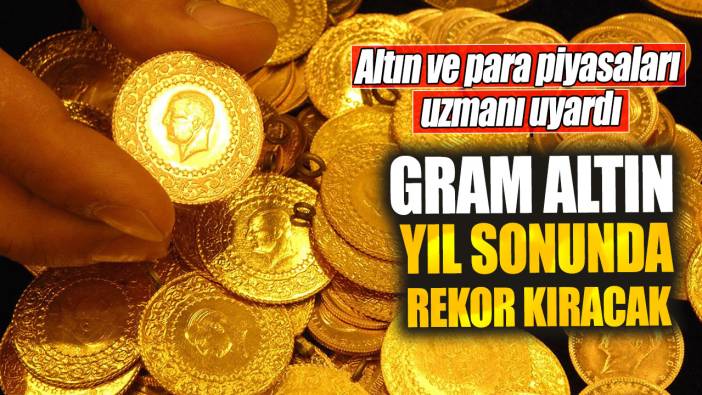 Altın ve para piyasaları uzmanı uyardı!  Gram altın yıl sonunda rekor kıracak