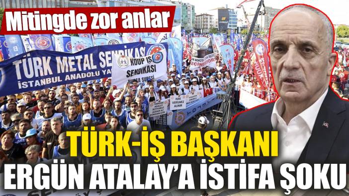 TÜRK-İş Başkanı Ergün Atalay’a istifa şoku! Mitingde zor anlar