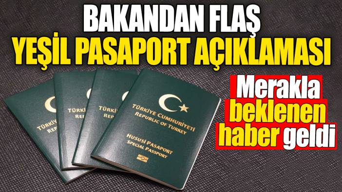 Bakandan flaş Yeşil Pasaport açıklaması. Merakla beklenen haber geldi