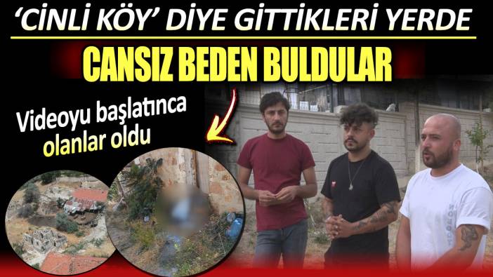 Cinli Köy diye gittikleri yerde cansız beden buldular: Videoyu başlatınca olanlar oldu