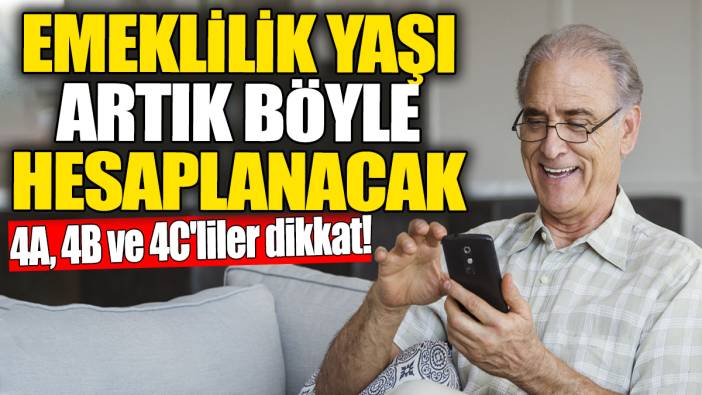 4A, 4B ve 4C'liler dikkat: Emeklilik yaşı artık böyle hesaplanacak