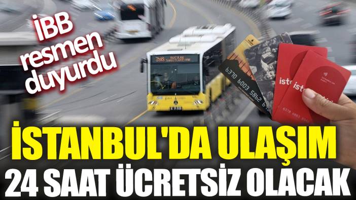 İstanbul'da ulaşım 24 saat ücretsiz olacak! İBB resmen duyurdu