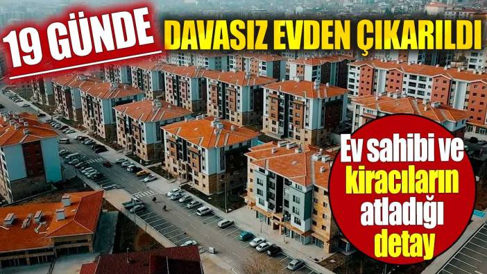 Ev sahibi ve kiracıların atladığı detay. 19 günde davasız evden çıkarıldı