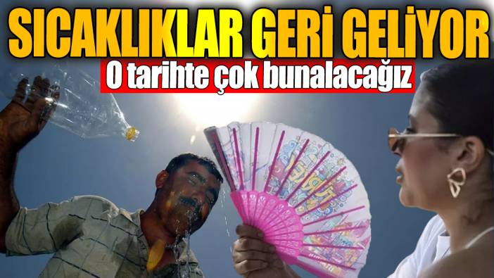 İstanbullular dikkat: Sıcaklıklar geri geliyor. O tarihte çok bunalacağız