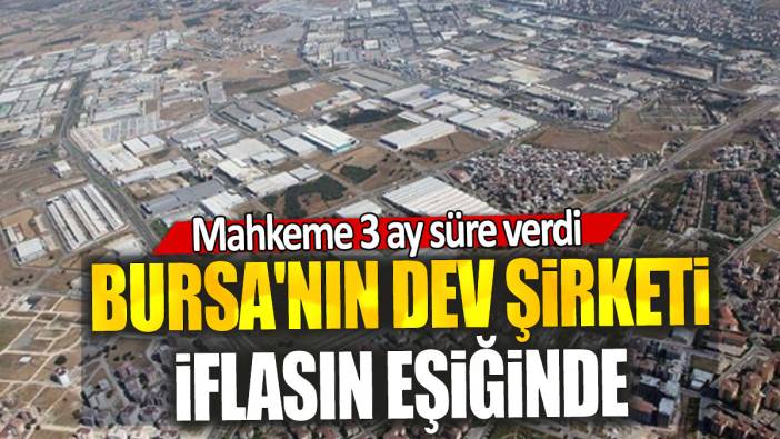 Bursa'nın dev şirketi iflasın eşiğinde: Mahkeme 3 ay süre verdi
