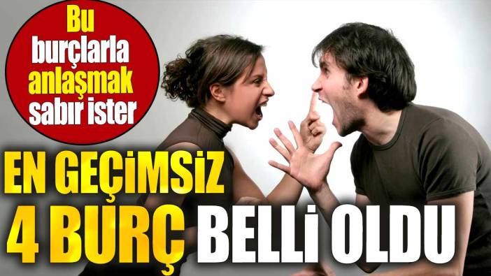 Bu burçlarla anlaşmak sabır ister. İşte en geçimsiz 4 burç