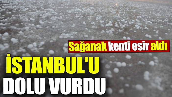 Son dakika... İstanbul'u dolu vurdu