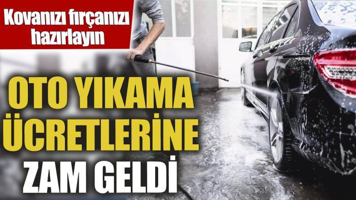 Oto yıkama ücretlerine zam geldi! Kovanızı fırçanızı hazırlayın