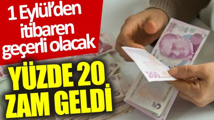 1 Eylül’den itibaren geçerli olacak: Yüzde 20 zam geldi